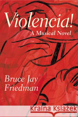 Violencia!: A Musical Novel Bruce Jay Friedman 9780802138750