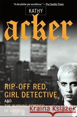 Rip-Off Red, Girl Detective and the Burning Bombing of America Kathy Acker 9780802139207