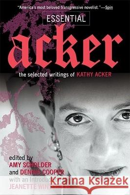 Essential Acker: The Selected Writings of Kathy Acker Kathy Acker Amy Scholder Dennis Cooper 9780802139214 Grove/Atlantic