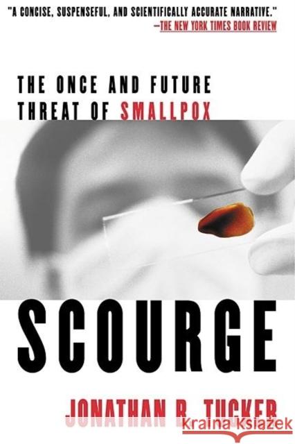 Scourge: The Once and Future Threat of Smallpox Tucker, Jonathan B. 9780802139399 Grove/Atlantic