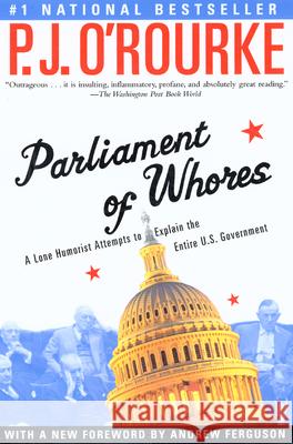 Parliament of Whores: A Lone Humorist Attempts to Explain the Entire U.S. Government P. J. O'Rourke Andrew Ferguson 9780802139702 Grove/Atlantic