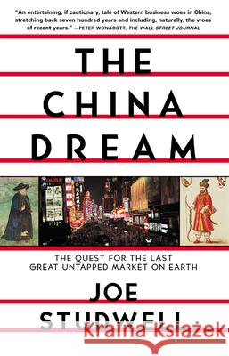 The China Dream: The Quest for the Last Great Untapped Market on Earth Joe Studwell 9780802139757 Grove Press
