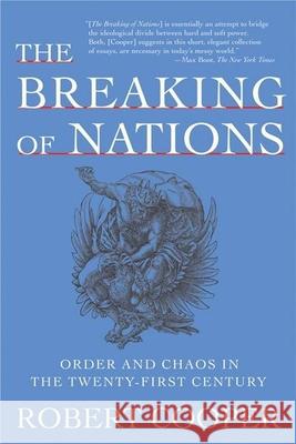 The Breaking of Nations: Order and Chaos in the Twenty-First Century Cooper, Robert 9780802141644 Grove Press