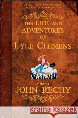 The Life and Adventures of Lyle Clemens John Rechy 9780802141668 Grove/Atlantic