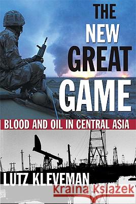 The New Great Game: Blood and Oil in Central Asia Lutz Kleveman 9780802141729 Grove/Atlantic