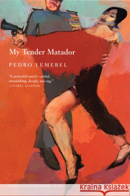 My Tender Matador Pedro Lemebel Katherine Silver 9780802141873 Grove Press