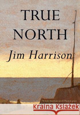 True North Jim Harrison 9780802142061 Grove/Atlantic