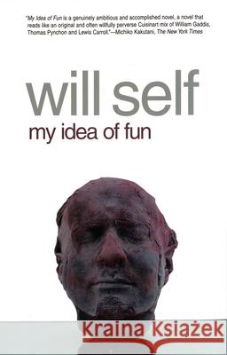 My Idea of Fun Will Self 9780802142139 Grove/Atlantic