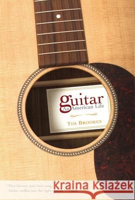 Guitar: An American Life Tim Brookes 9780802142580 Grove/Atlantic