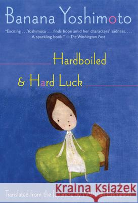 Hardboiled & Hard Luck Banana Yoshimoto Michael Emmerich 9780802142627 Grove Press