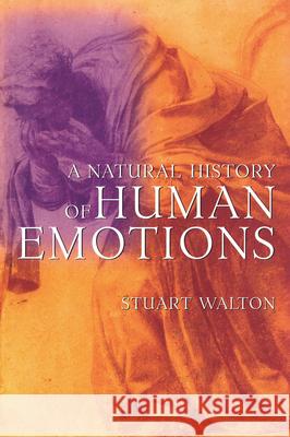 A Natural History of Human Emotions Stuart Walton 9780802142764 Grove/Atlantic