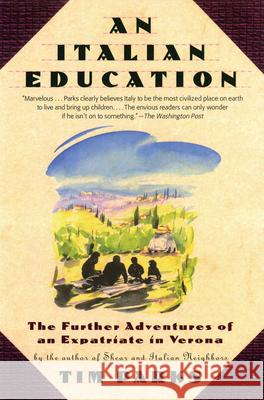 An Italian Education: The Further Adventures of an Expatriate in Verona Tim Parks 9780802142856 Grove/Atlantic