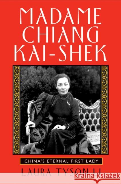 Madame Chiang Kai-Shek: China's Eternal First Lady Tyson Li, Laura 9780802143228