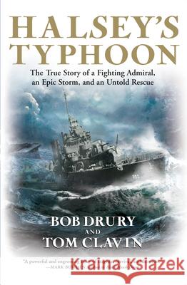 Halsey's Typhoon: The True Story of a Fighting Admiral, an Epic Storm, and an Untold Rescue Robert Drury Tom Clavin 9780802143372 Grove Press
