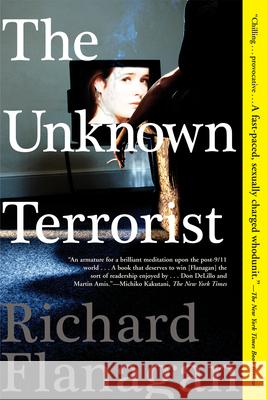 The Unknown Terrorist Richard Flanagan 9780802143549 Grove Press