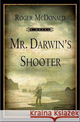 Mr. Darwin's Shooter Roger McDonald 9780802143563 Grove Press