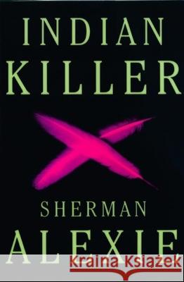 Indian Killer Sherman Alexie 9780802143570 Grove Press / Atlantic Monthly Press