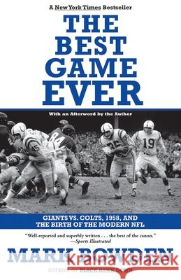 The Best Game Ever: Giants vs. Colts, 1958, and the Birth of the Modern NFL Mark Bowden 9780802144126