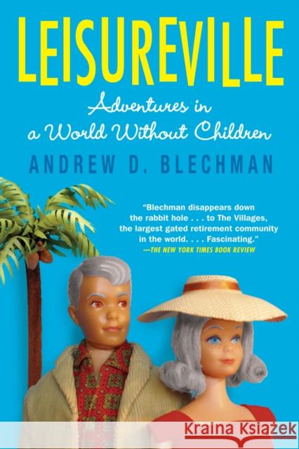 Leisureville: Adventures in a World Without Children Andrew D. Blechman 9780802144188