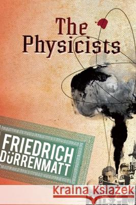 The Physicists: A Comedy in Two Acts Friedrich Durrenmatt Joe Agee 9780802144270 Grove Press