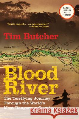 Blood River: The Terrifying Journey Through the World's Most Dangerous Country Tim Butcher 9780802144331 Grove Press