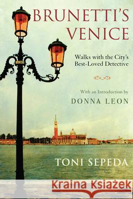 Brunetti's Venice: Walks with the City's Best-Loved Detective Toni Sepeda Donna Leon 9780802144379 Grove Press