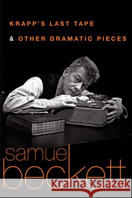 Krapp's Last Tape and Other Dramatic Pieces Samuel Beckett 9780802144416 Grove Press