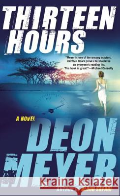 Thirteen Hours: A Benny Griessel Novel Meyer, Deon 9780802145451 Grove Press