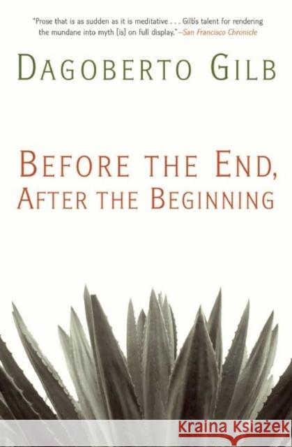 Before the End, After the Beginning: Stories Gilb, Dagoberto 9780802145994 Grove Press