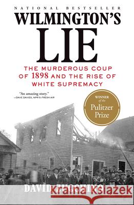 Wilmington's Lie (Winner of the 2021 Pulitzer Prize): The Murderous Coup of 1898 and the Rise of White Supremacy Zucchino, David 9780802148650