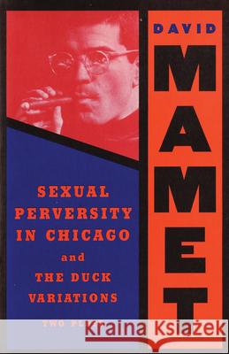 Sexual Perversity in Chicago and the Duck Variations: Two Plays David Mamet Mamet 9780802150110 Grove/Atlantic