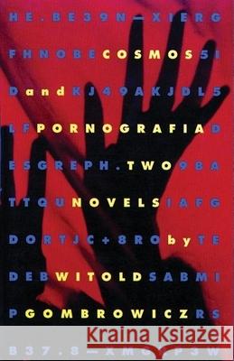 Cosmos and Pornografia: Two Novels Witold Gombrowicz Gombrowicz                               Eric Mosbacher 9780802151599 Grove Press