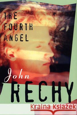 The Fourth Angel John Rechy 9780802151971 Grove Press