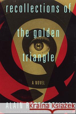 Recollections of the Golden Triangle Alain Robbe-Grillet Robbe-Grillet                            J. A. Underwood 9780802152008