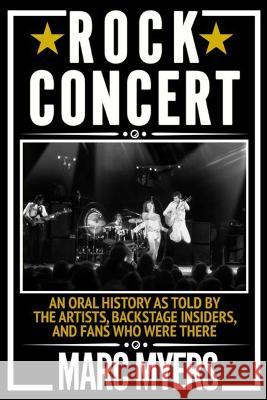 Rock Concert: An Oral History as Told by the Artists, Backstage Insiders, and Fans Who Were There  9780802157928 Grove Press