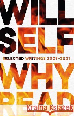 Why Read: Selected Writings 2001-2021 Self, Will 9780802160249 Grove Press