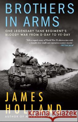 Brothers in Arms: One Legendary Tank Regiment's Bloody War from D-Day to Ve-Day  9780802160386 Grove Press