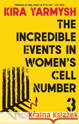 The Incredible Events in Women\'s Cell Number 3 Kira Yarmysh Arch Tait 9780802160737 Grove Press