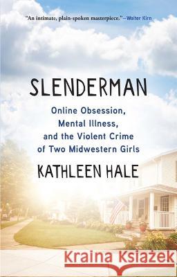 Slenderman: Online Obsession, Mental Illness, and the Violent Crime of Two Midwestern Girls  9780802161826 Grove Press