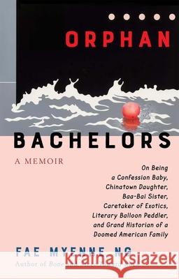 Orphan Bachelors: A Memoir Fae Myenne Ng 9780802162212