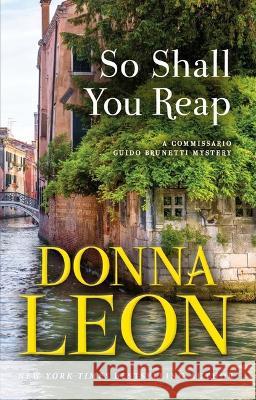 So Shall You Reap: A Commissario Guido Brunetti Mystery Donna Leon 9780802162762 Grove Press