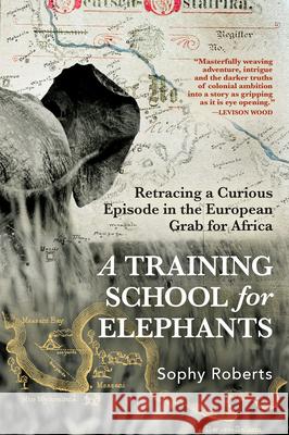 A Training School for Elephants Sophy Roberts 9780802164865