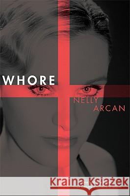 Whore Nelly Arcan Bruce Benderson 9780802170026