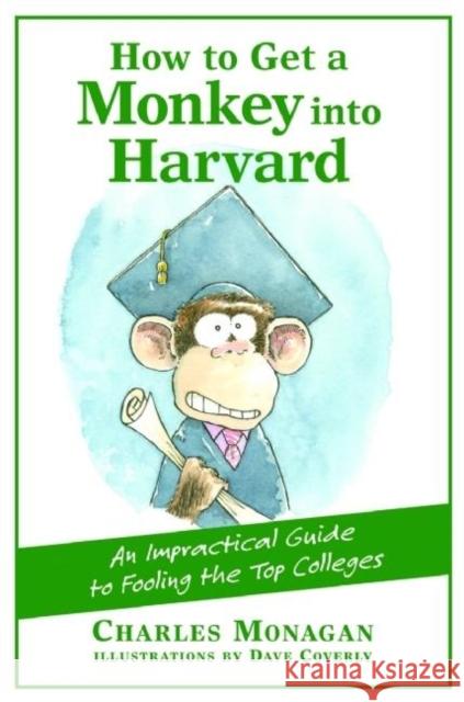 How to Get a Monkey Into Harvard: The Impractical Guide to Fooling the Top Colleges Charles Monagan Dave Coverly 9780802170385 Grove Press, Black Cat