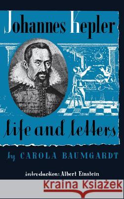 Johannes Kepler Life and Letters Carola Baumgardt, Jamie Callan, Albert Einstein 9780802200846