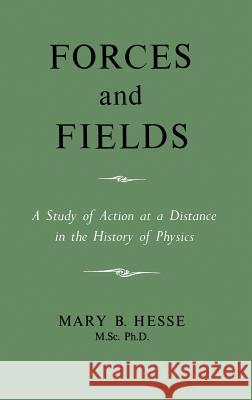 Forces and Fields M. Sc Ph. D. Mary B. Hesse 9780802207128