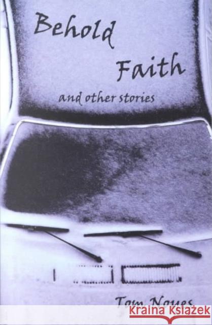 Behold Faith and Other Stories Tom Noyes 9780802313386
