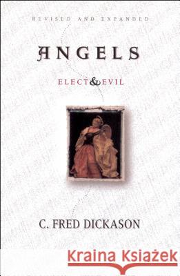 Angels Elect and Evil C. Fred Dickason 9780802407344 Moody Publishers