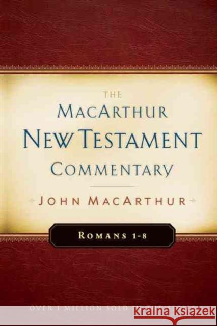 Romans 1-8 MacArthur New Testament Commentary: Volume 15 MacArthur, John 9780802407672 Moody Publishers
