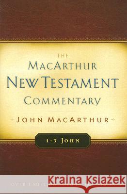 1-3 John MacArthur New Testament Commentary: Volume 31 MacArthur, John 9780802407726